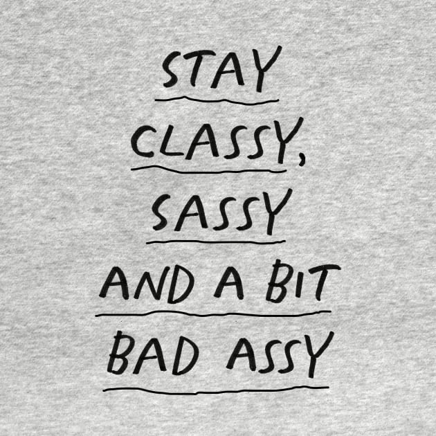 Stay Classy Sassy and a Bit Bad Assy in Black and White by MotivatedType